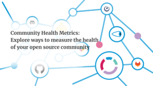 Community health metrics: Explore ways to measure the health of your open source community